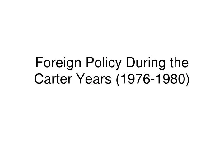 foreign policy during the carter years 1976 1980