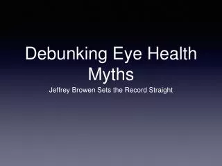Jeffrey Browen: Debunking Eye Myths