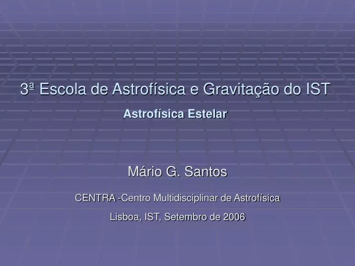3 escola de astrof sica e gravita o do ist astrof sica estelar