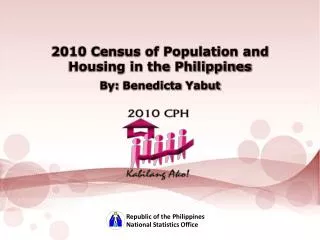 2010 Census of Population and Housing in the Philippines By: Benedicta Yabut