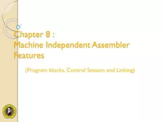 Chapter 8 : Machine Independent Assembler Features