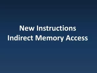 New Instructions Indirect Memory Access