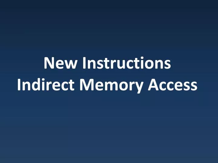 new instructions indirect memory access