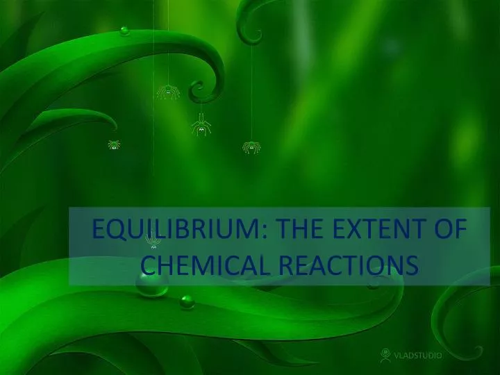 equilibrium the extent of chemical reactions