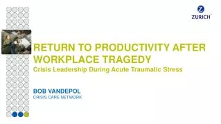 RETURN TO PRODUCTIVITY AFTER WORKPLACE TRAGEDY Crisis Leadership During Acute Traumatic Stress