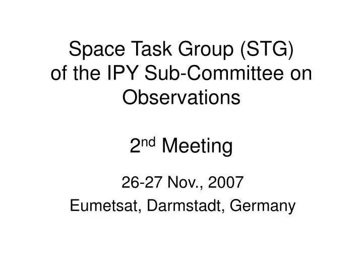 space task group stg of the ipy sub committee on observations 2 nd meeting