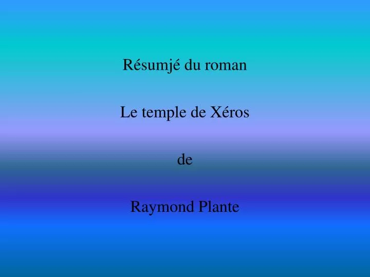 r sumj du roman le temple de x ros de raymond plante