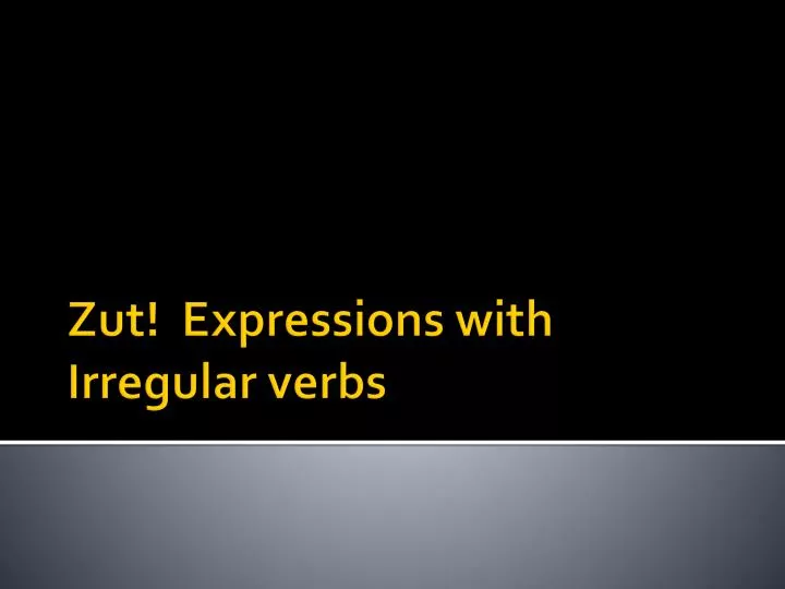 zut expressions with irregular verbs