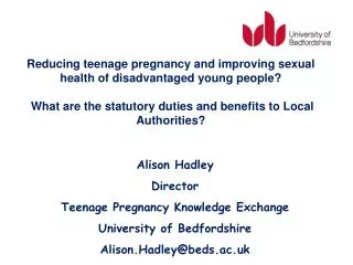 Alison Hadley Director Teenage Pregnancy Knowledge Exchange University of Bedfordshire