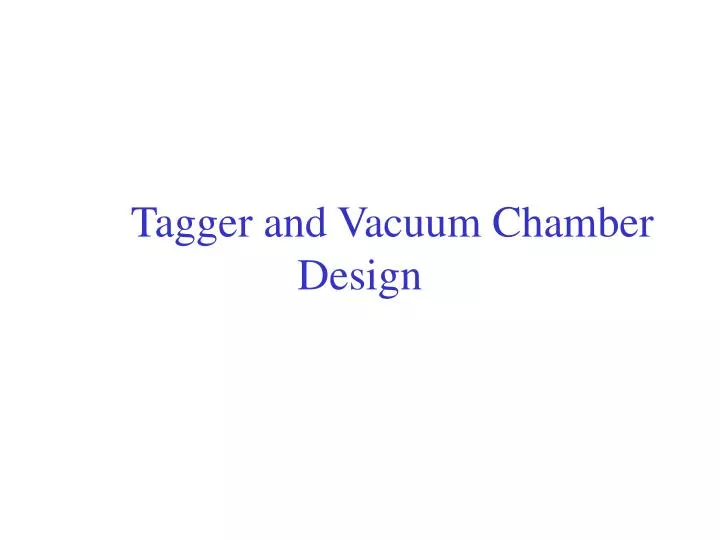 tagger and vacuum chamber design