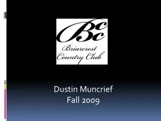Dustin Muncrief Fall 2009