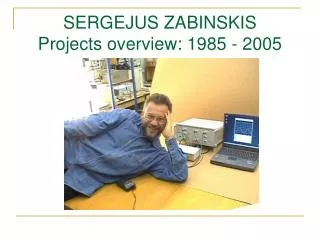 SERGEJUS ZABINSKIS Projects overview: 1985 - 2005