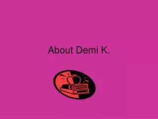 About Demi K.