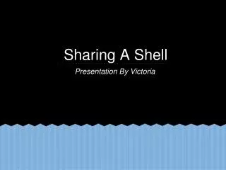 Sharing A Shell