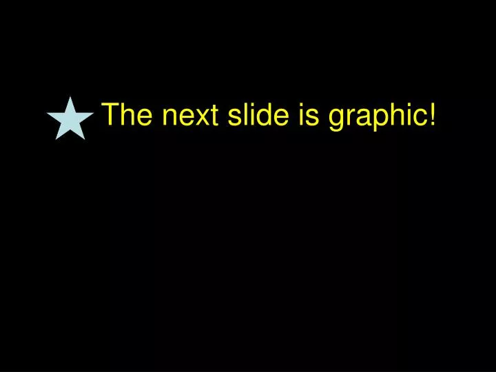 the next slide is graphic