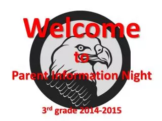 Welcome to Parent Information Night 3 rd grade 2014-2015