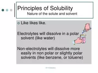 Principles of Solubility 	Nature of the solute and solvent
