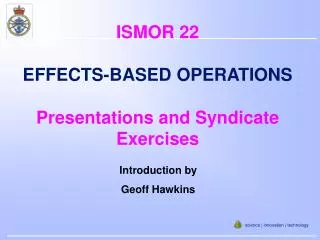 ISMOR 22 EFFECTS-BASED OPERATIONS Presentations and Syndicate Exercises