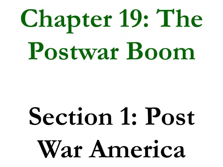 chapter 19 the postwar boom section 1 post war america