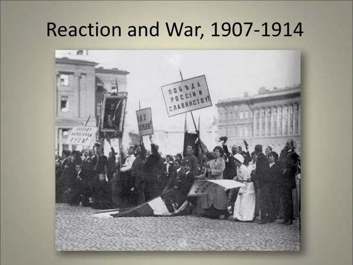 reaction and war 1907 1914