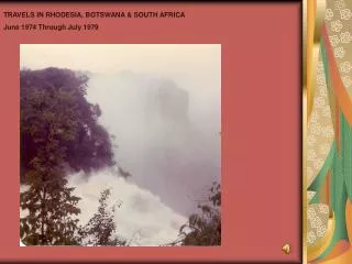 TRAVELS IN RHODESIA, BOTSWANA &amp; SOUTH AFRICA June 1974 Through July 1979