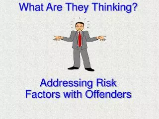 What Are They Thinking? Addressing Risk Factors with Offenders