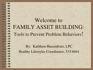 Welcome to FAMILY ASSET BUILDING: Tools to Prevent Problem Behaviors !