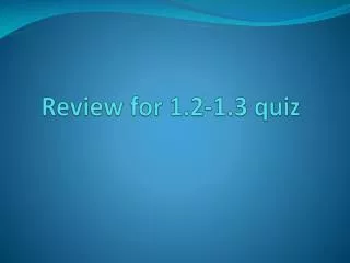 Review for 1.2-1.3 quiz