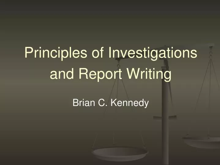 principles of investigations and report writing