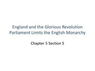 England and the Glorious Revolution Parliament Limits the English Monarchy