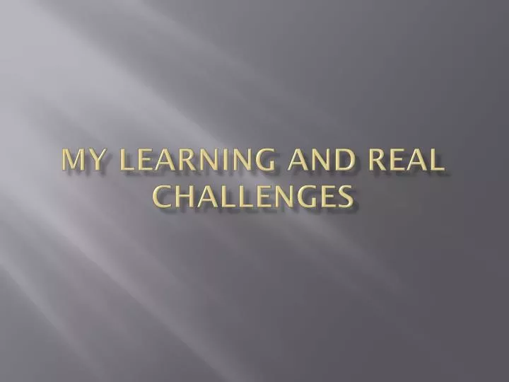my learning and real challenges
