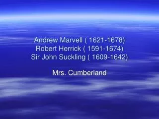 Andrew Marvell ( 1621-1678) Robert Herrick ( 1591-1674) Sir John Suckling ( 1609-1642)