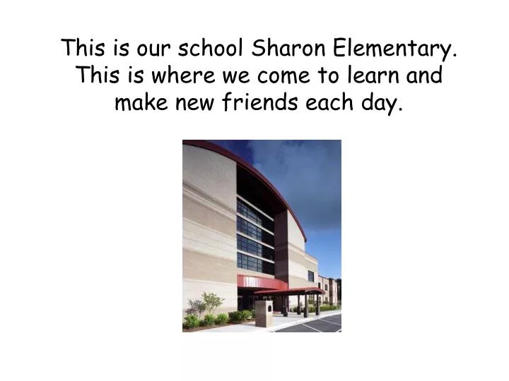this is our school sharon elementary this is where we come to learn and make new friends each day