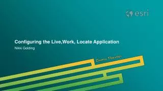 Configuring the Live,Work, Locate Application