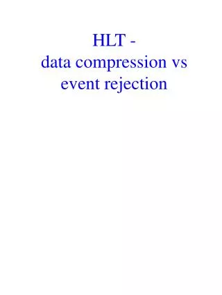 HLT - data compression vs event rejection