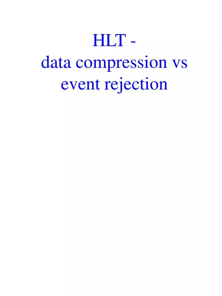 hlt data compression vs event rejection