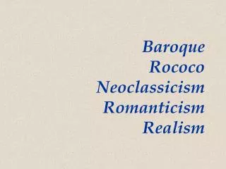 Baroque Rococo Neoclassicism Romanticism Realism