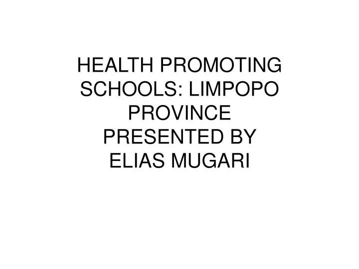 health promoting schools limpopo province presented by elias mugari