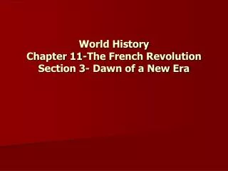 World History Chapter 11-The French Revolution Section 3- Dawn of a New Era