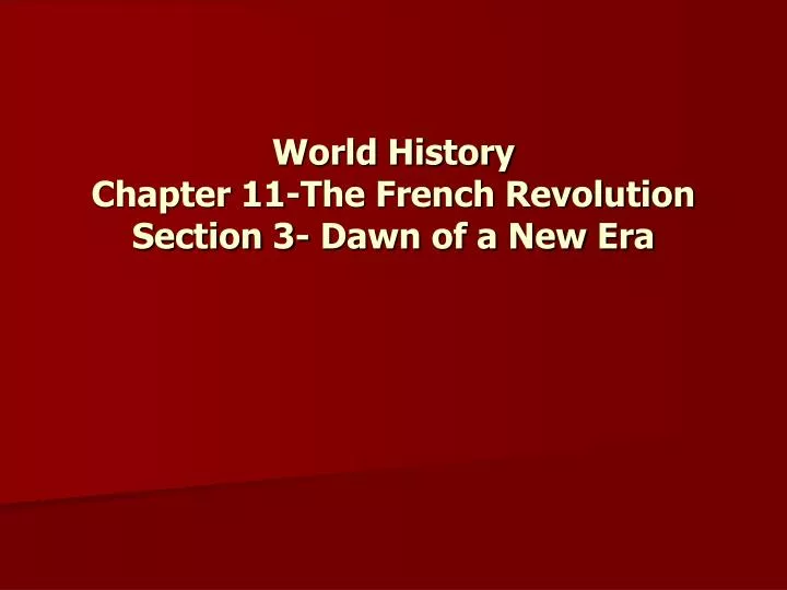 world history chapter 11 the french revolution section 3 dawn of a new era