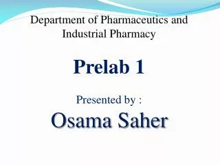 Department of Pharmaceutics and Industrial Pharmacy Prelab 1 Presented by : Osama Saher