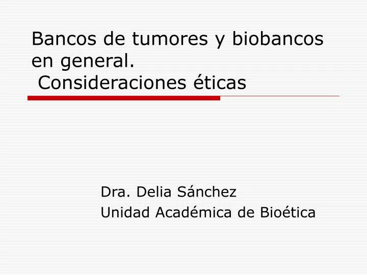 bancos de tumores y biobancos en general consideraciones ticas