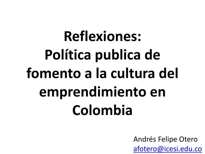 reflexiones pol tica publica de fomento a la cultura del emprendimiento en colombia