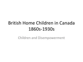 British Home Children in Canada 1860s-1930s