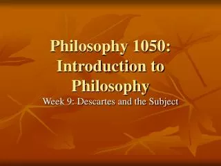Philosophy 1050: Introduction to Philosophy