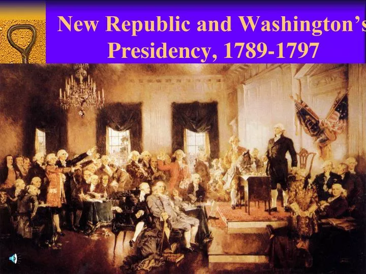 new republic and washington s presidency 1789 1797