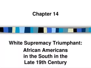 Chapter 14 White Supremacy Triumphant: African Americans in the South in the Late 19th Century