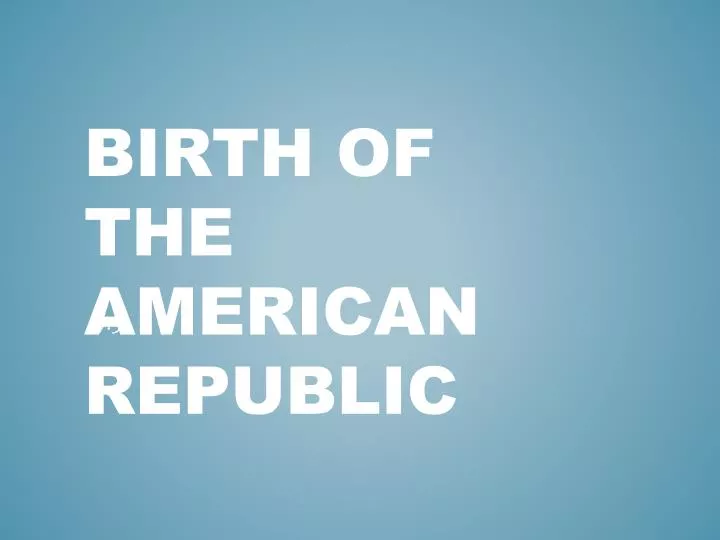 birth of the american republic