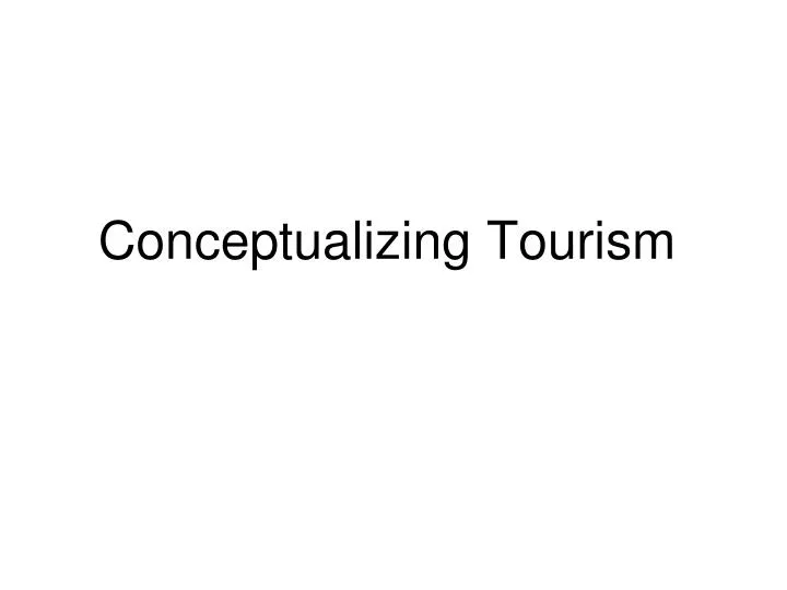 conceptualizing tourism