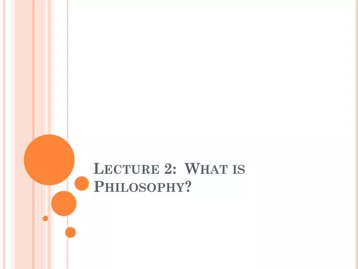 lecture 2 what is philosophy